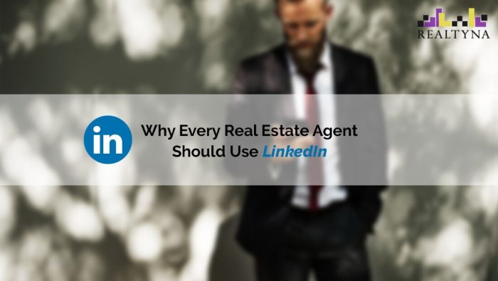 7 Reasons Why Every Real Estate Agent Should Use LinkedIn - Realtyna Blog