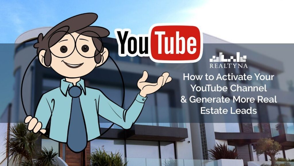 How to Activate Your YouTube Channel and Generate More Real Estate Leads