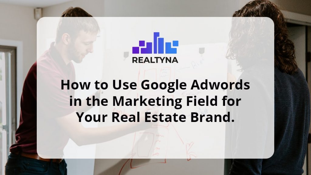How to Use Google Adwords for Your Real Estate Brand?