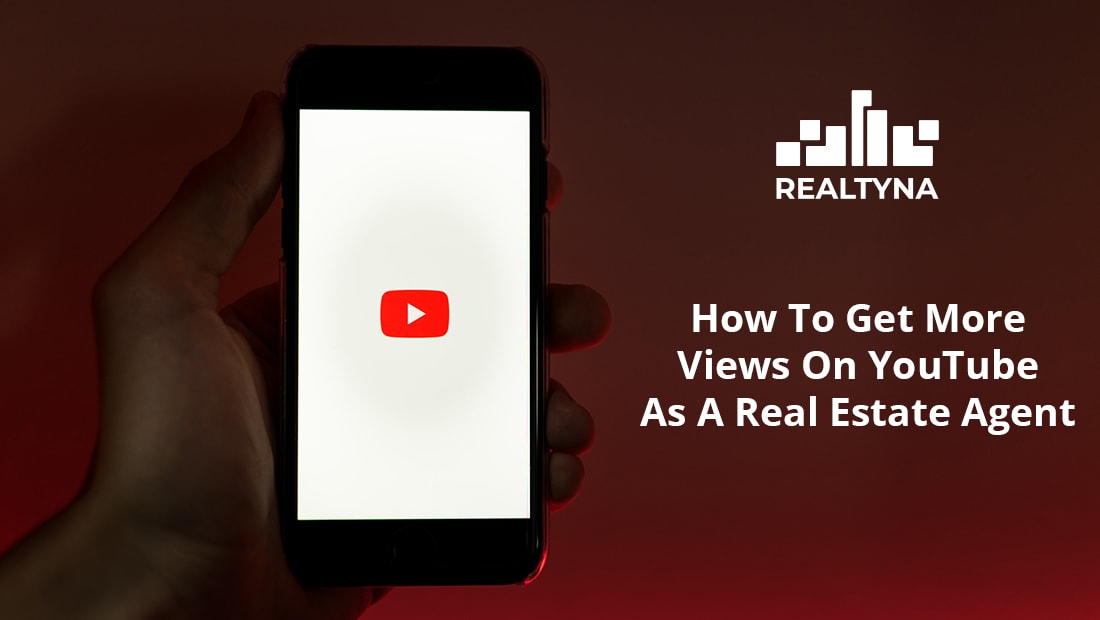 How To Het More Views On Youtube As a Real Estate Agent