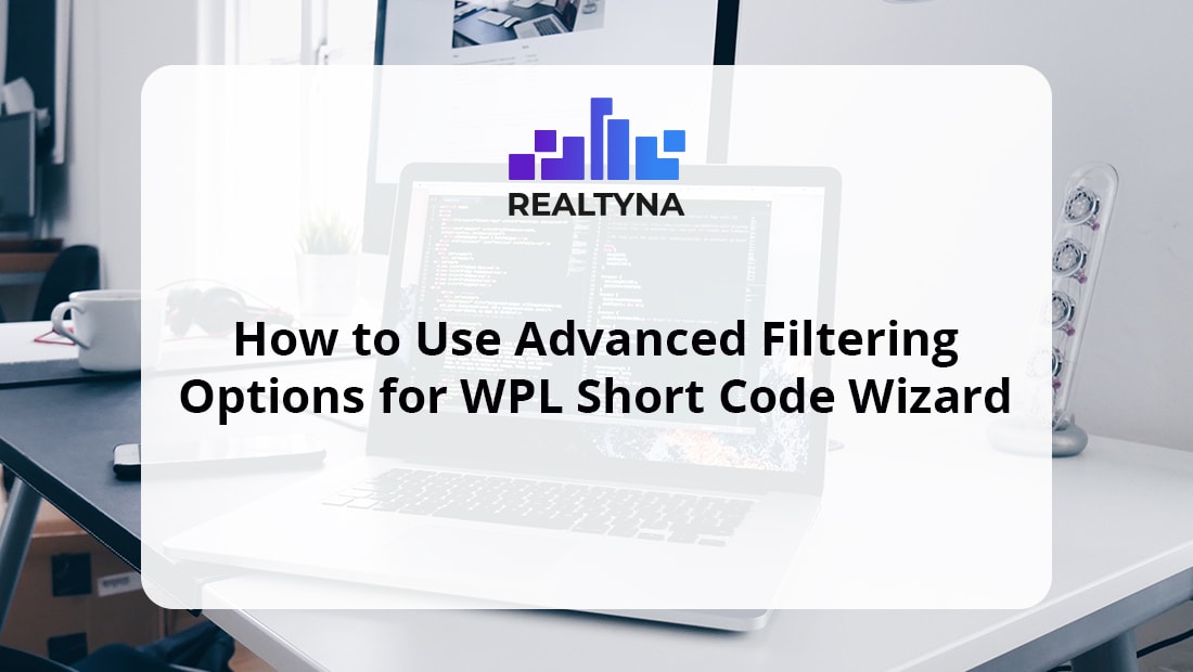 How to Use Advanced Filtering Option for WPL Short Code Wizard