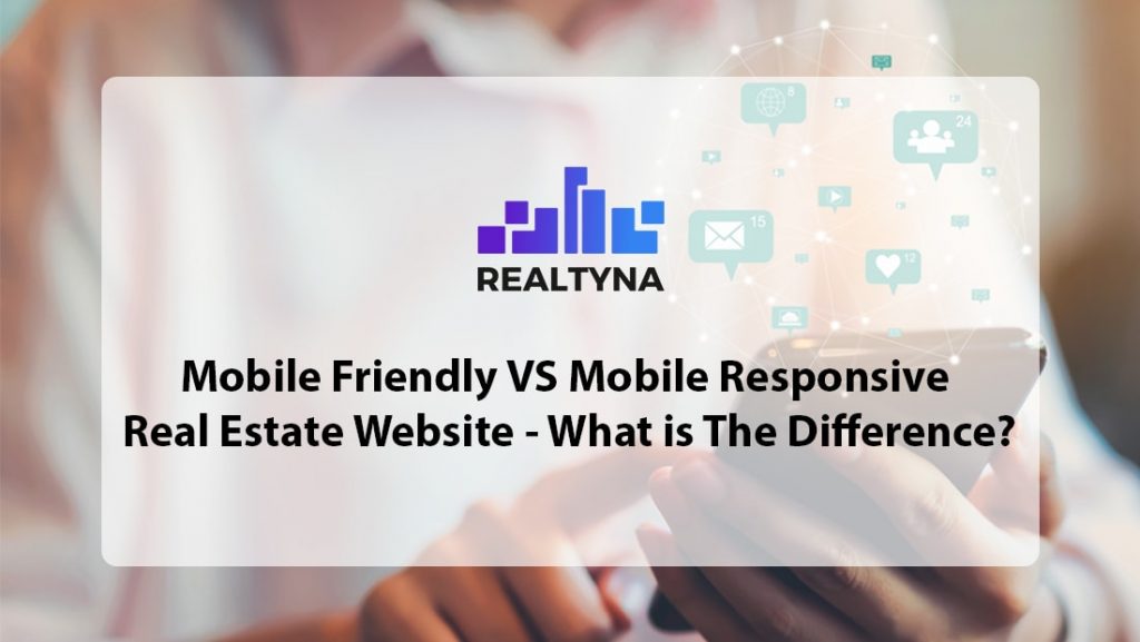 Mobile Friendly VS Mobile Responsive Real Estate Website