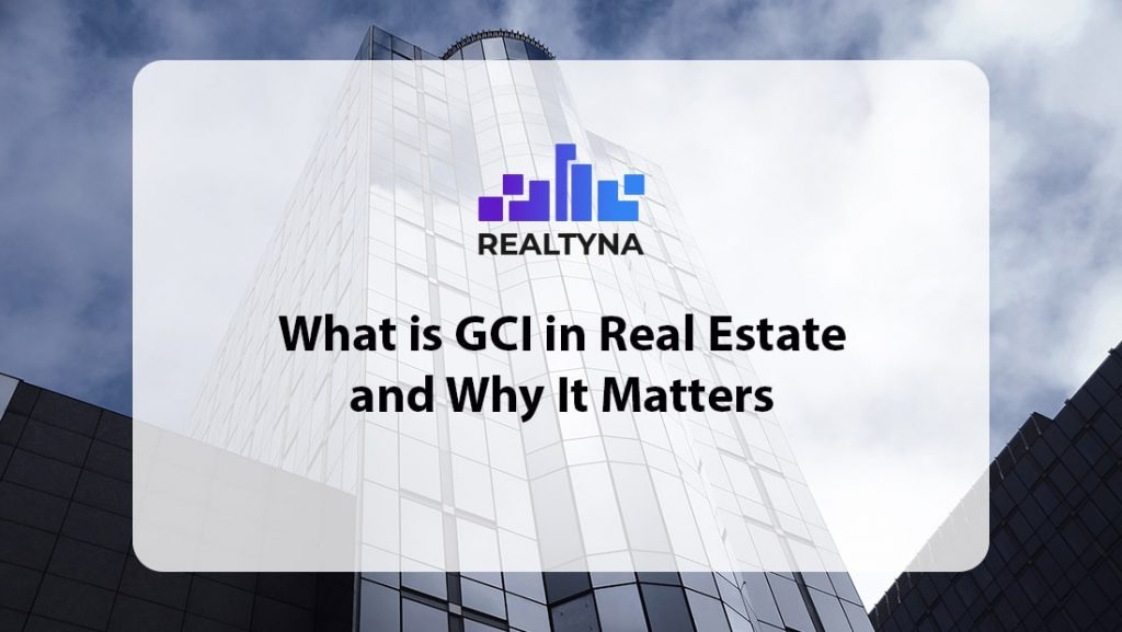 What is GCI in Real Estate and Why It Matters?