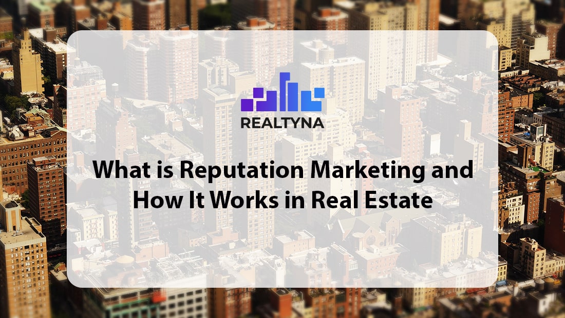 What is Reputation Marketing and How It Works in Real Estate