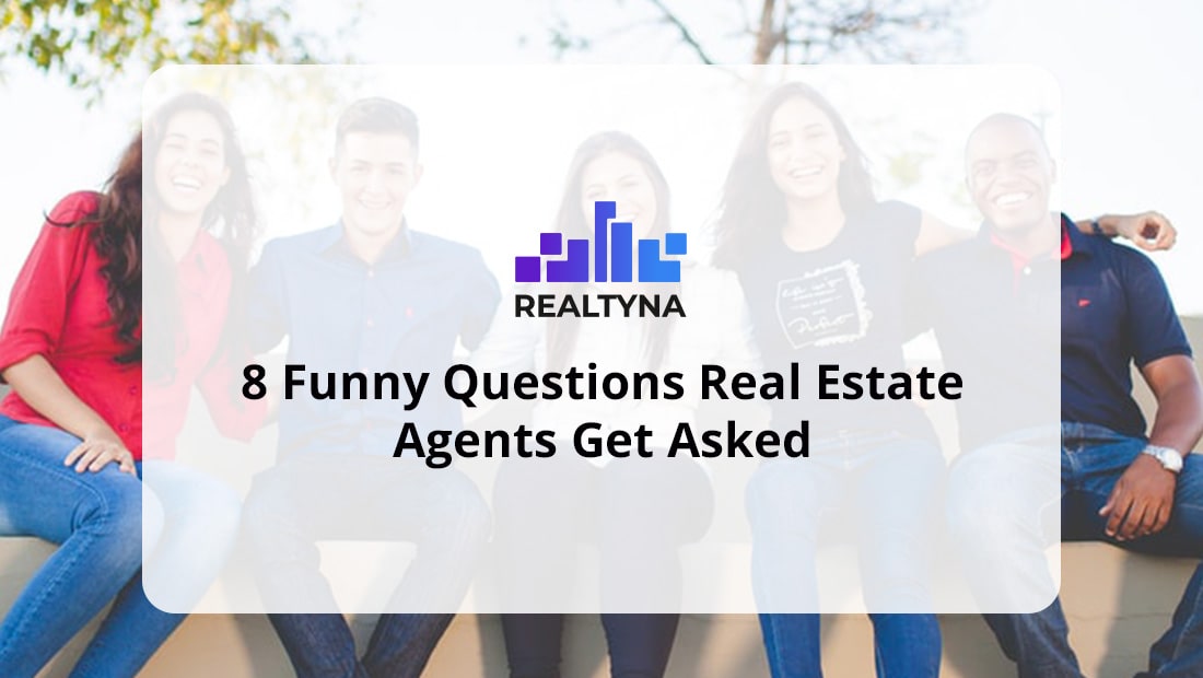 8 Funny Questions Real Estate Agents Get Asked