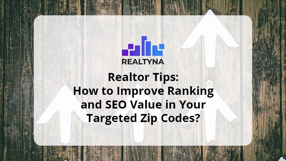 Realtor Tips: How to Improve Ranking and SEO Value in Your Targeted Zip Codes?