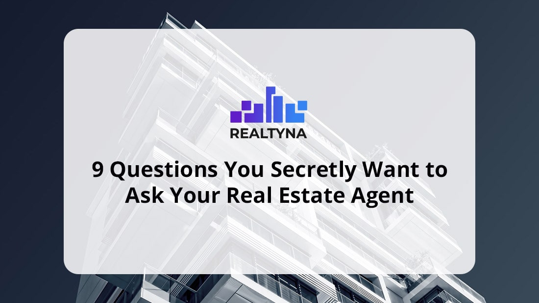 9 Questions You Secretly Want to Ask Your Real Estate Agent