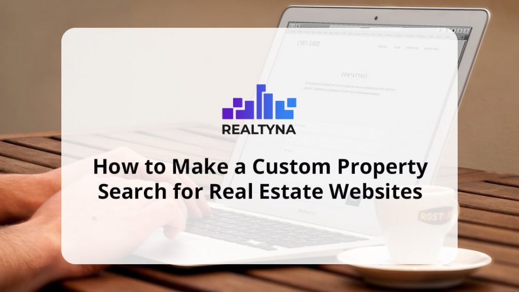 How To Make A Custom Property Search For Real Estate Websites 
