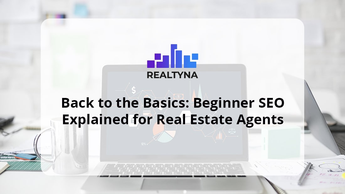 Back to the Basics: Beginner SEO Explained for Real Estate Agents