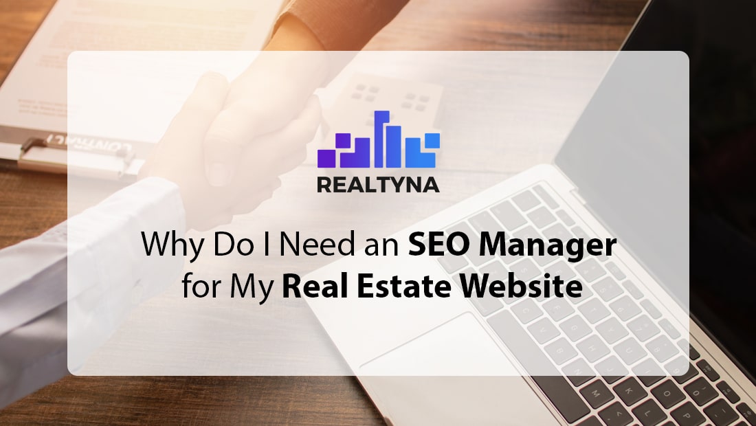 Why Do I Need an SEO Manager for My Real Estate Website