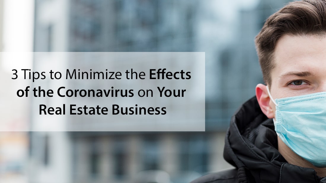 3 Tips to Minimize the Effects of the Coronavirus on Your Real Estate Business