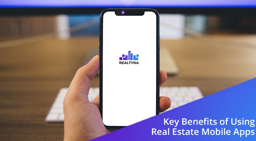 Key Benefits of Using Real Estate Mobile Apps