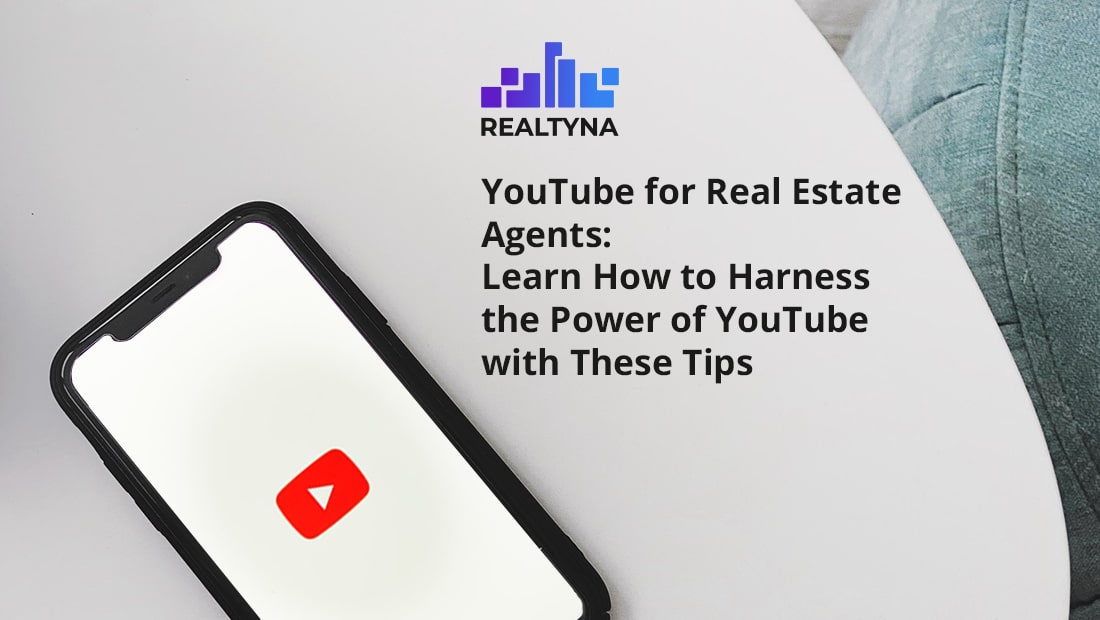 YouTube for Real Estate Agents: Learn How to Harness the Power of YouTube with These Tips