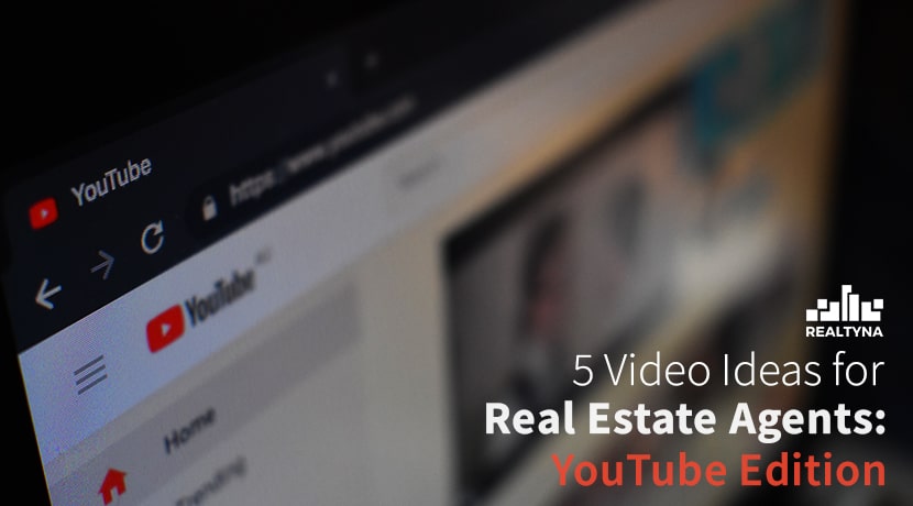 5 Video Ideas for Real Estate Agents: YouTube Edition