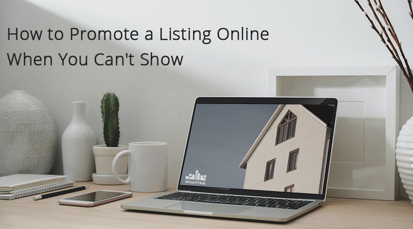 How to Promote a Listing Online When You Can't Show