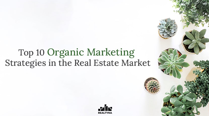 Top 10 Organic Marketing Strategies in the Real Estate Market