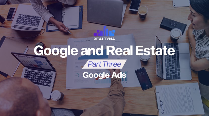 Google and Real Estate Part Three: Google Ads