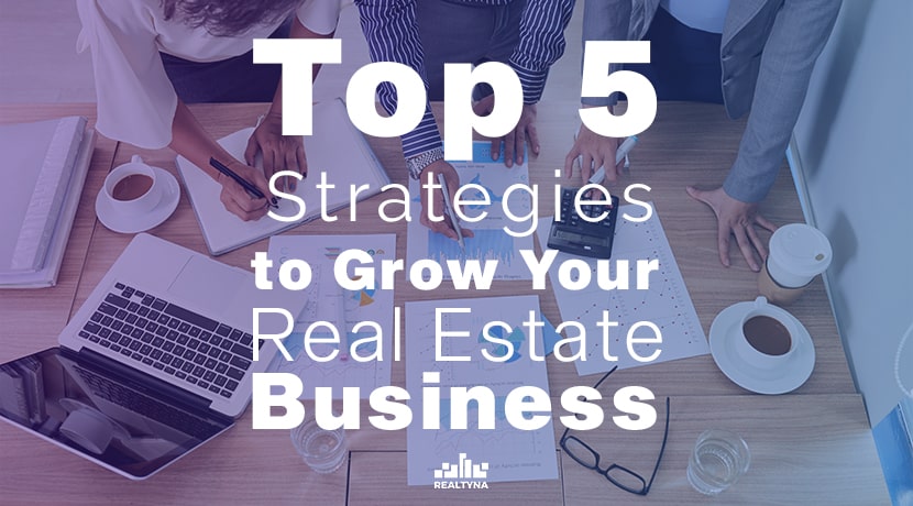Top 5 Strategies to Grow Your Real Estate Business