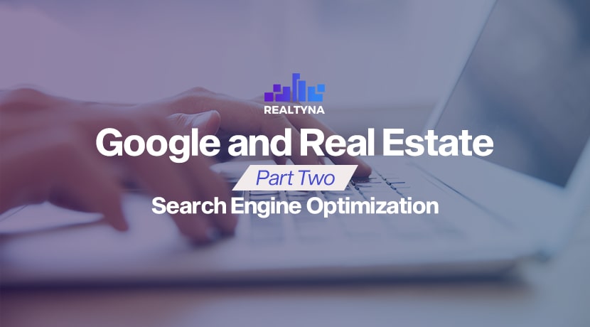 Google and Real Estate Part Two: Search Engine Optimization