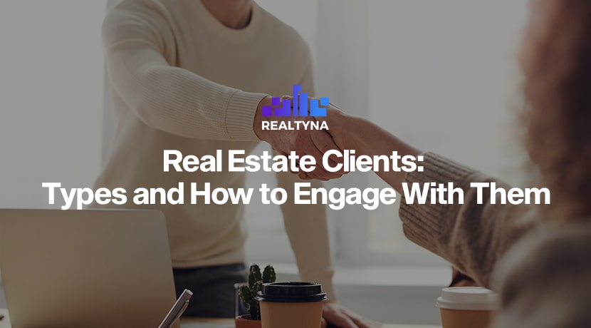 Real Estate Clients: Types and How to Engage With Them