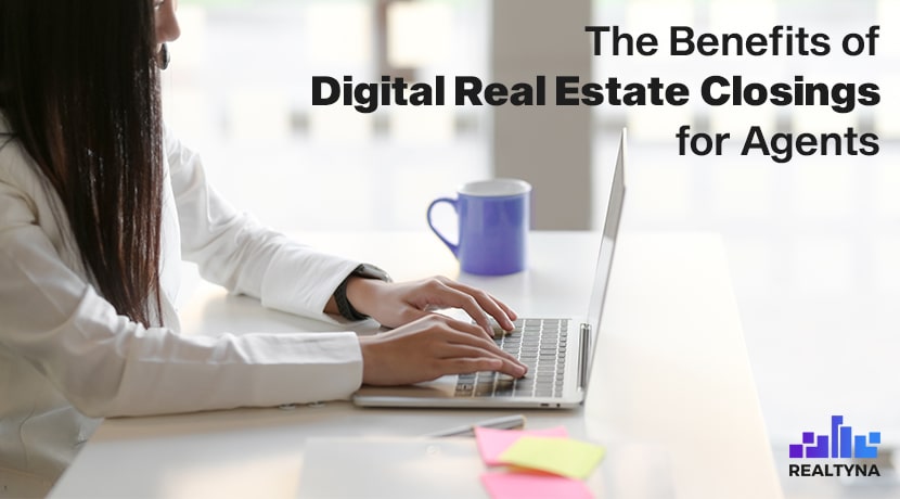 The Benefits of Digital Real Estate Closings for Agents