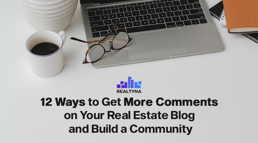 12 Ways to Get More Comments on Your Real Estate Blog and Build a Community