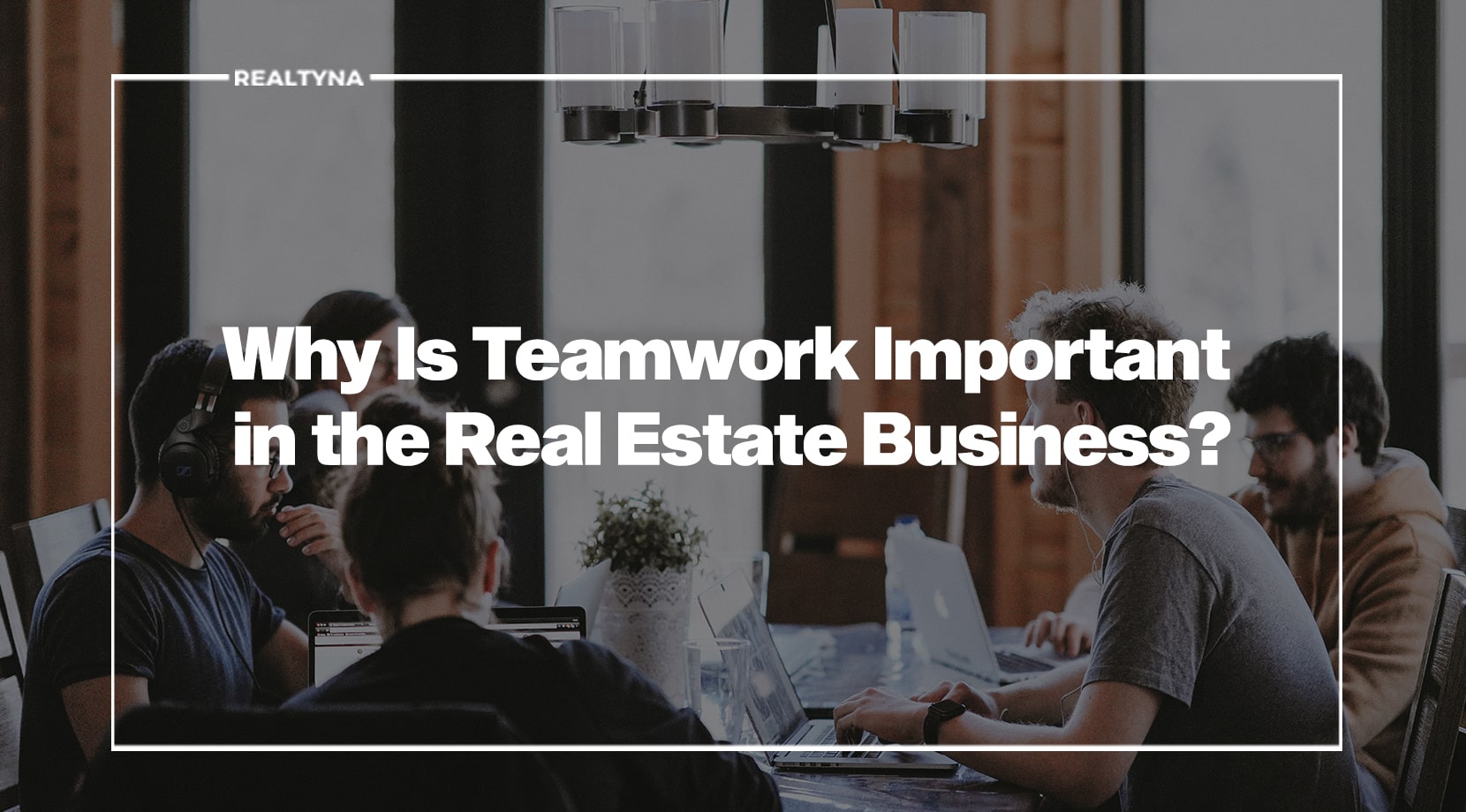 team work in the real estate business