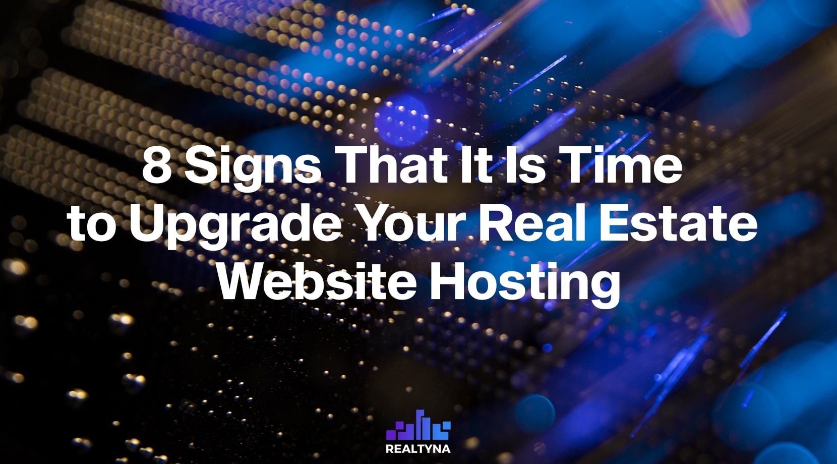 8 Signs That It Is Time to Upgrade Your Real Estate Website Hosting