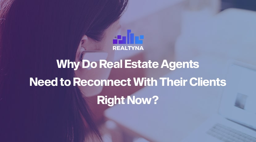 Why Do Real Estate Agents Need to Reconnect With Their Clients Right Now