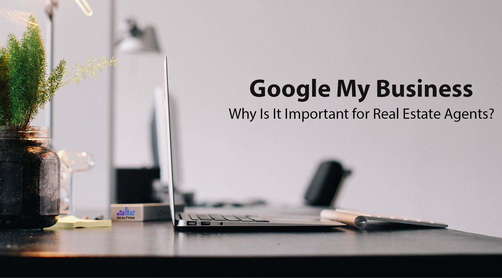 Google My Business- Why Is It Important for the Real Estate Agents