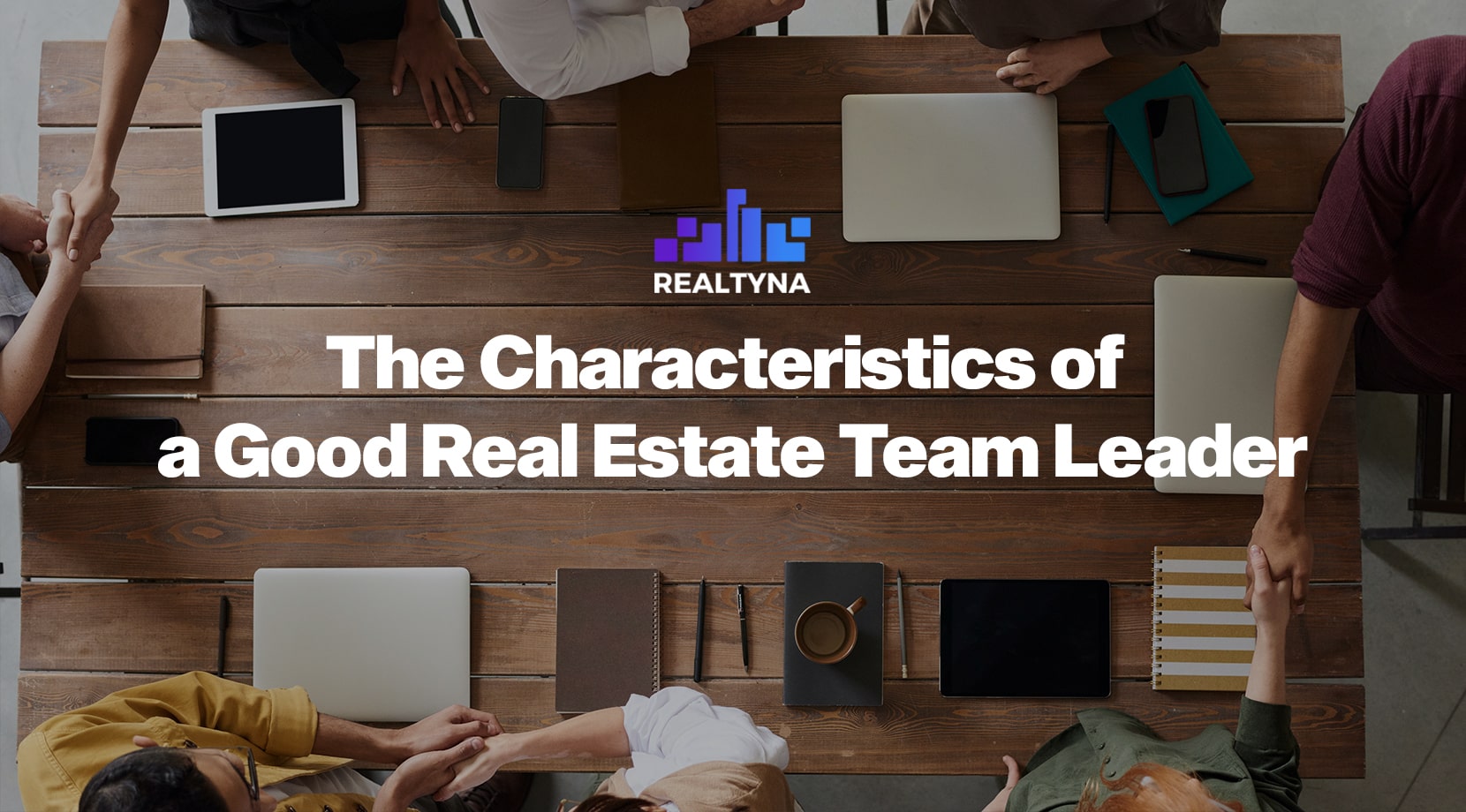 The Characteristics of a Good Real Estate Team Leader