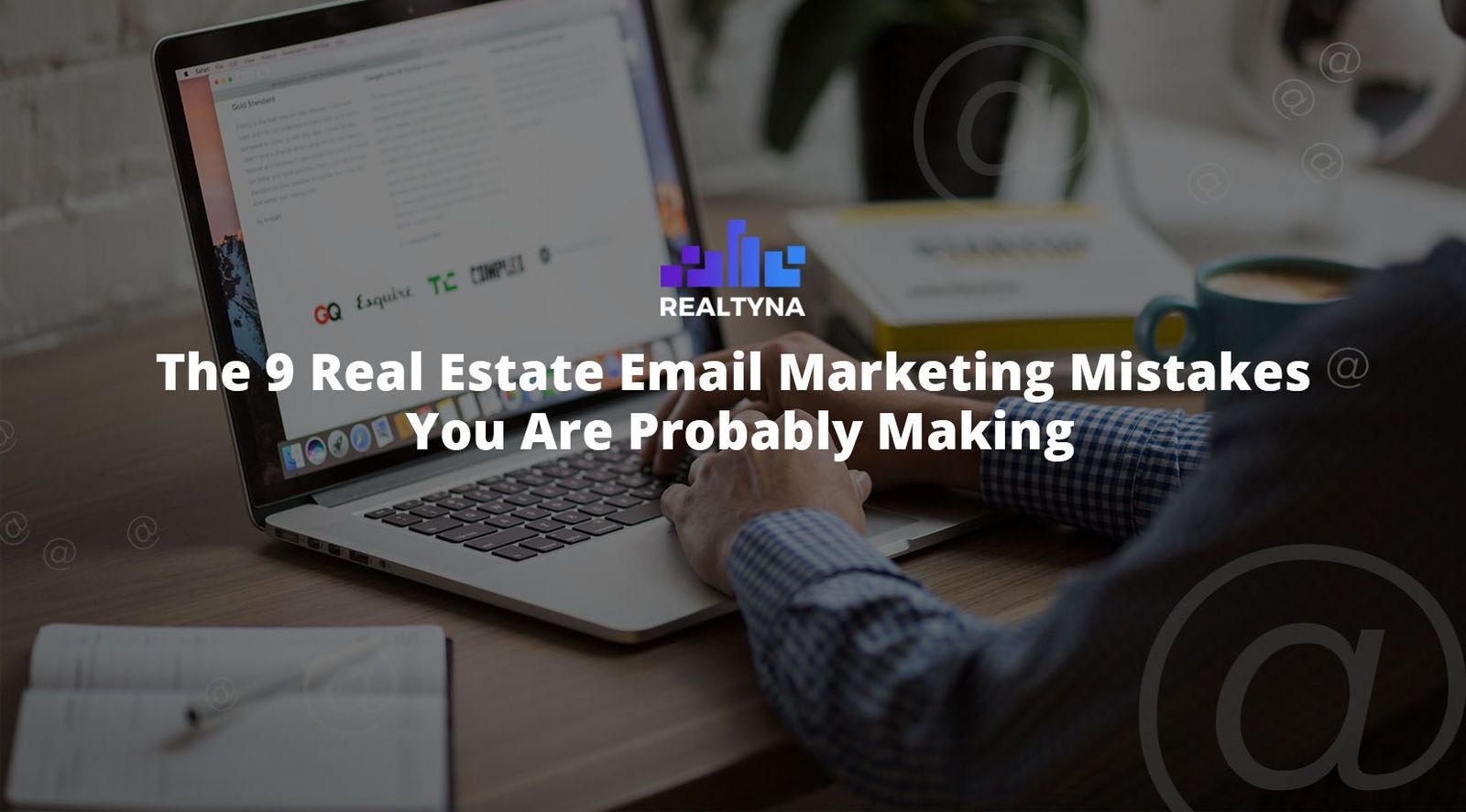 The 9 Real Estate Email Marketing Mistakes You Are Probably Making
