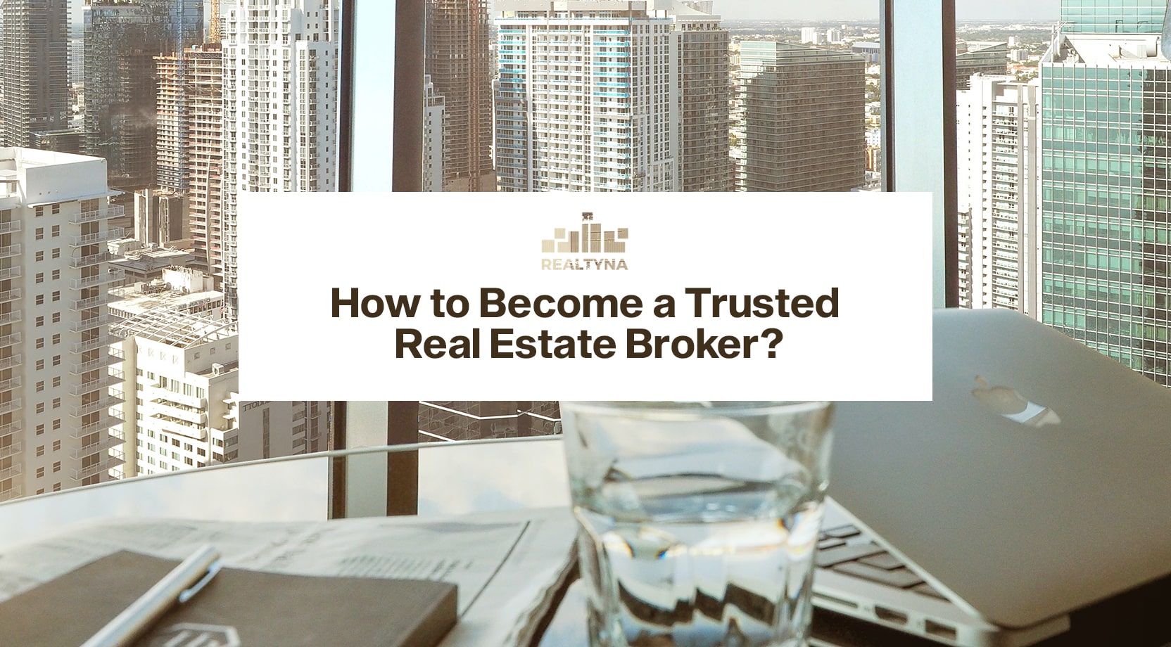 How To Become A Trusted Real Estate Broker Guide 101 