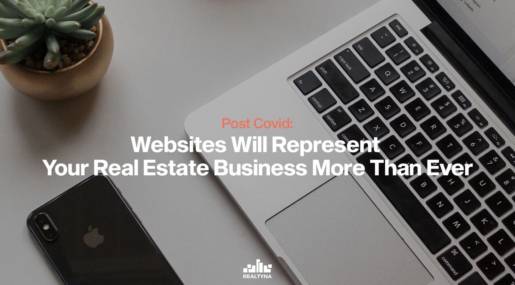 Post Covid: Websites Will Represent Your Real Estate Business More Than Ever