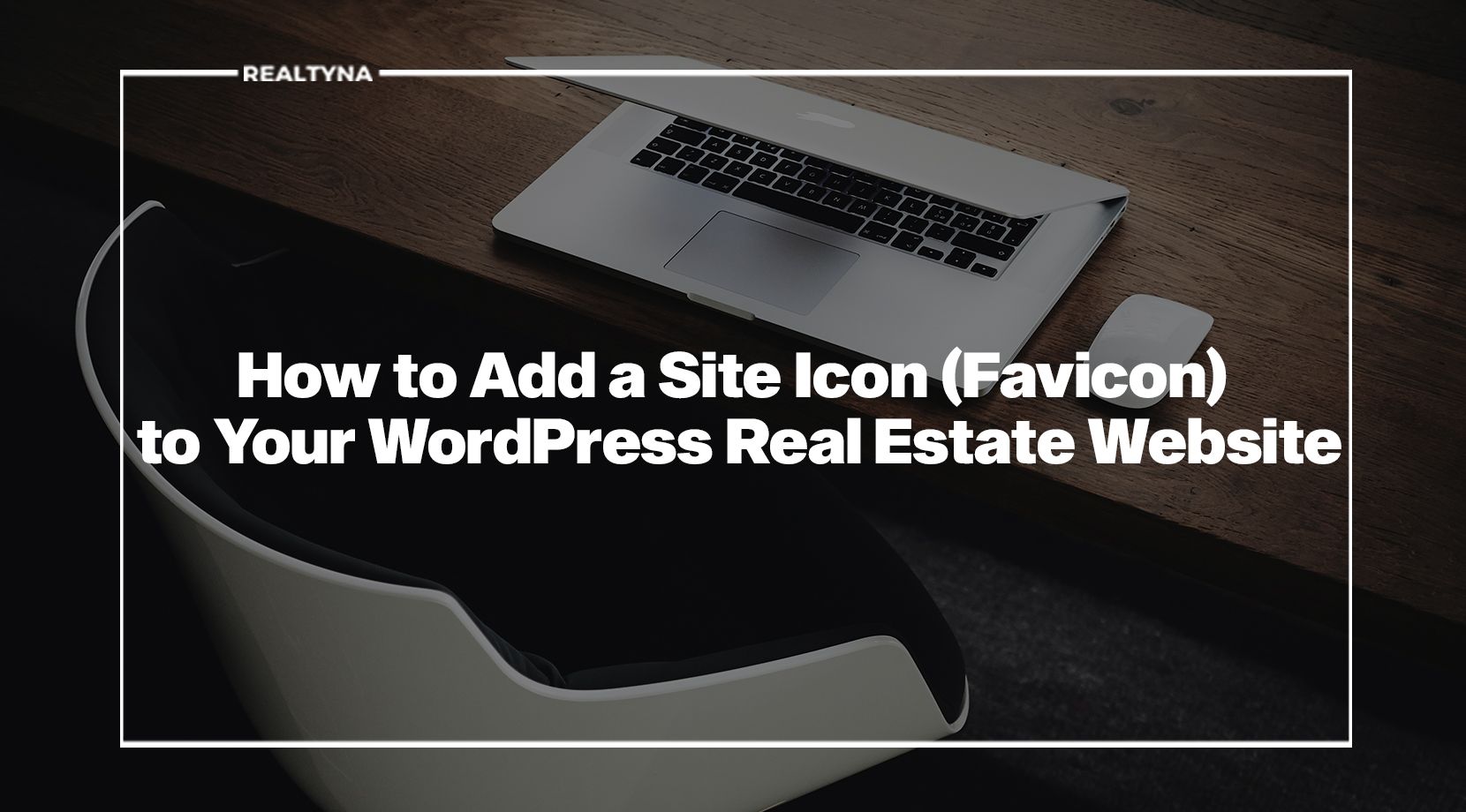 How to Add a Site Icon (Favicon) to Your WordPress Real Estate Website