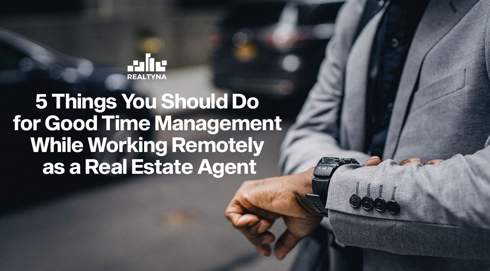 5 Things You Should Do for Good Time Management While Working Remotely as a Real Estate Agent