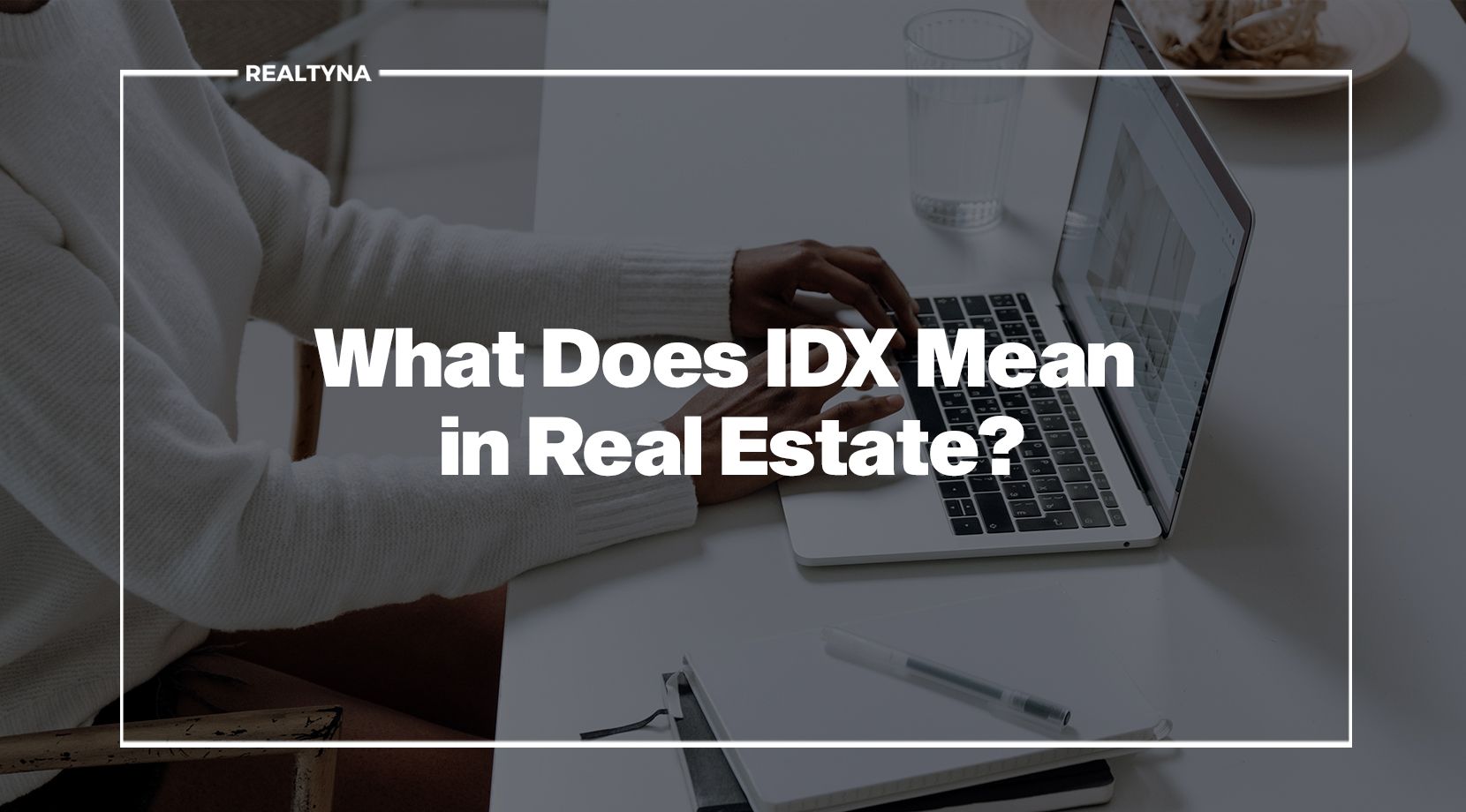 What Does IDX Mean in Real Estate?