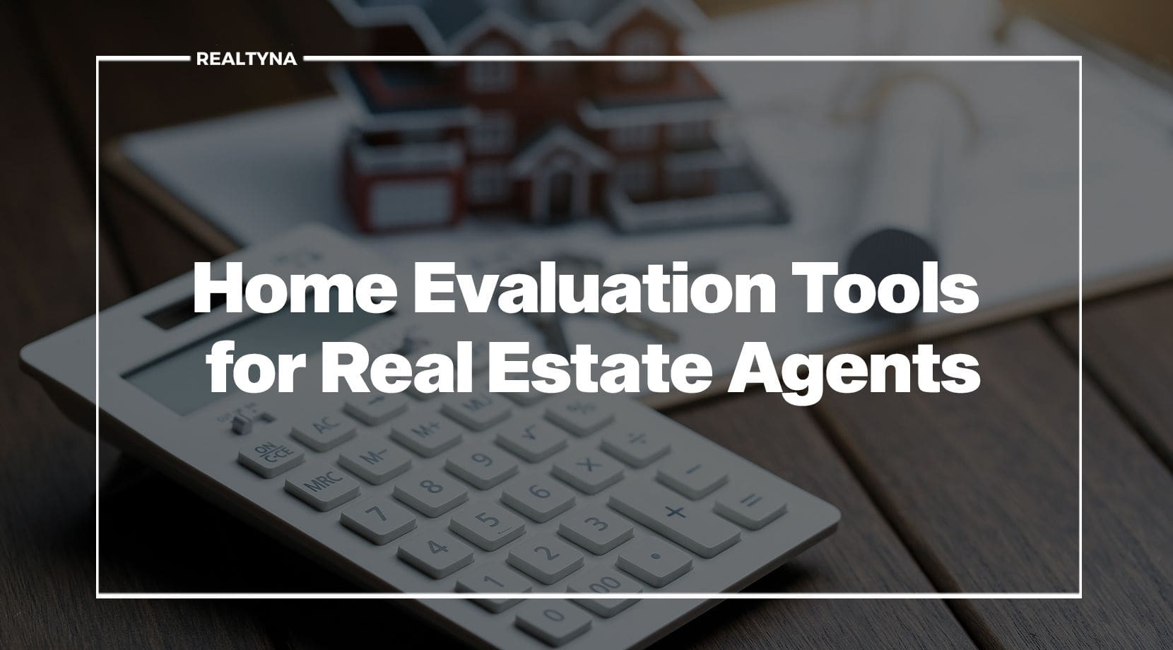 Home Evaluation Tools for Real Estate Agents