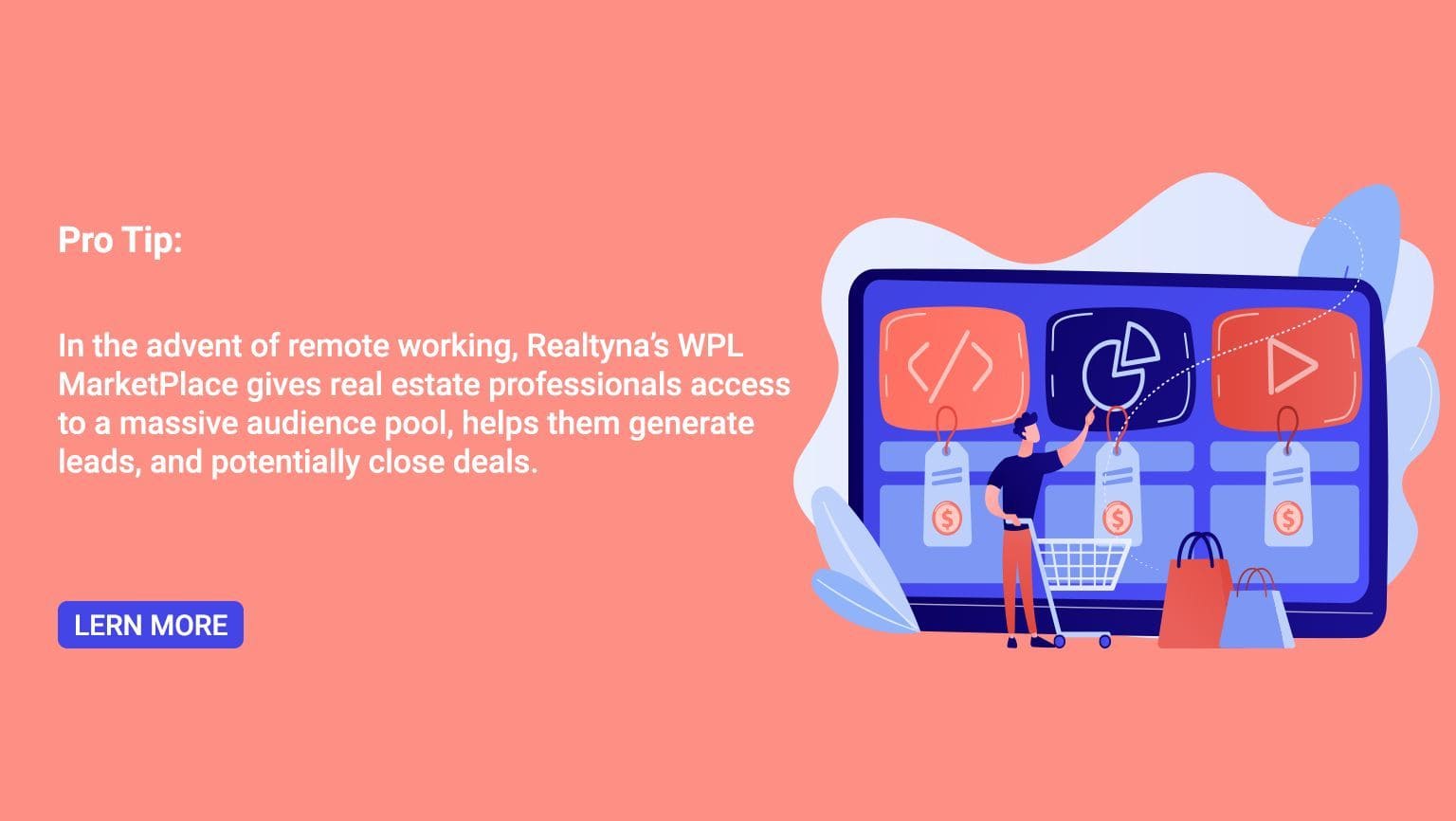 Pro Tip: In the advent of remote working, Realtyna’s WPL MarketPlace gives real estate professionals access to a massive audience pool, helps them generate leads, and potentially close deals.