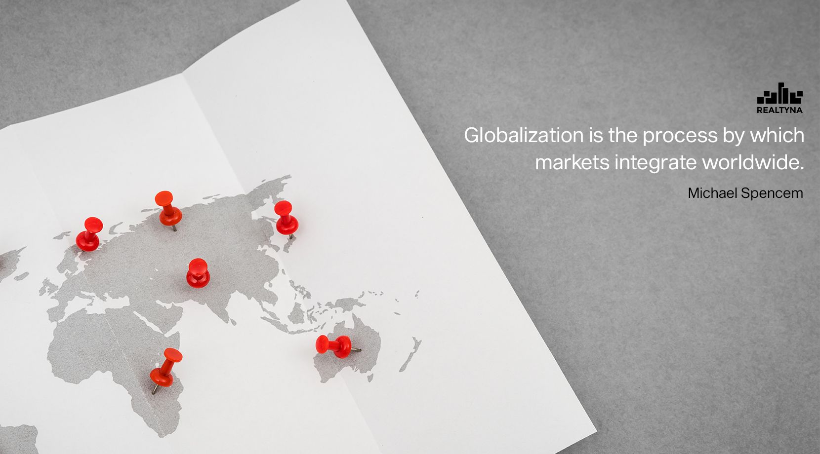 Globalization is the process by which markets integrate worldwide. Michael Spence