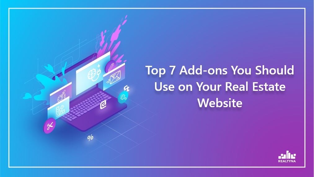 Top 7 Add-ons You Should Use on Your Real Estate Website