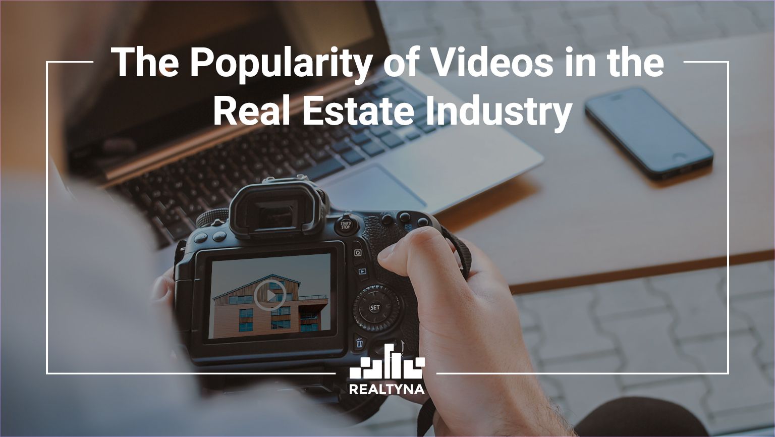 The Popularity of Videos in the Real Estate Industry