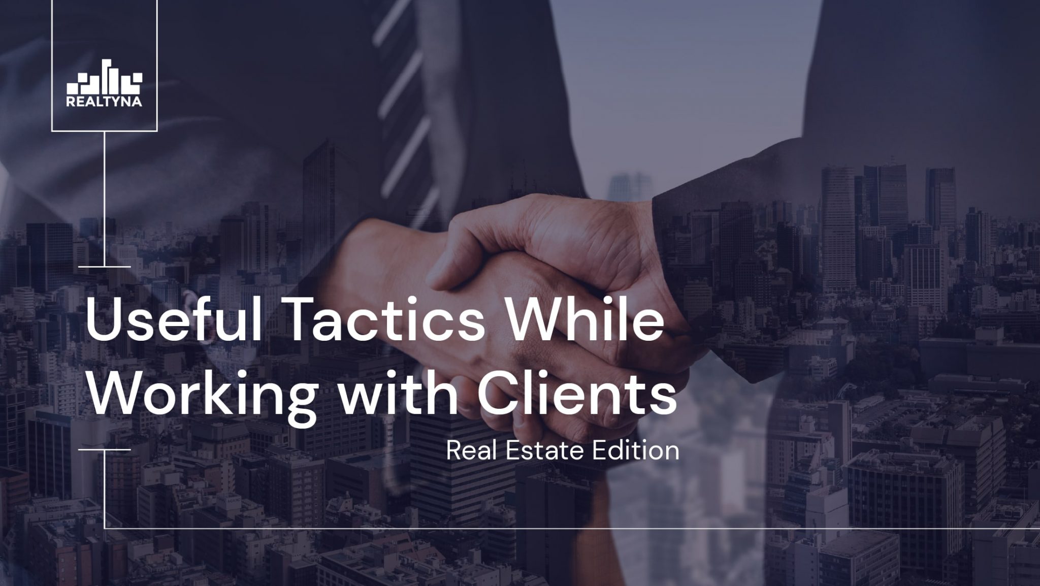 Useful Tactics While Working with ClientsReal Estate Agents' Edition