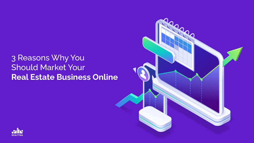 3 Reasons Why You Should Market Your Real Estate Business Online