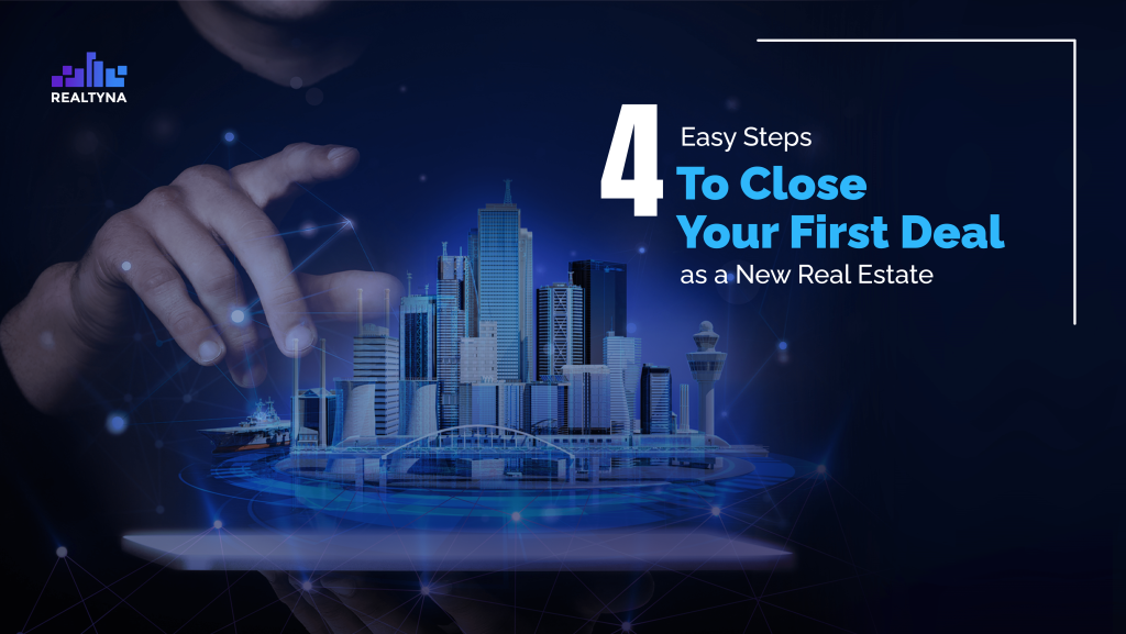 4 Easy Steps to Close Your First Deal as a New Real Estate Agent