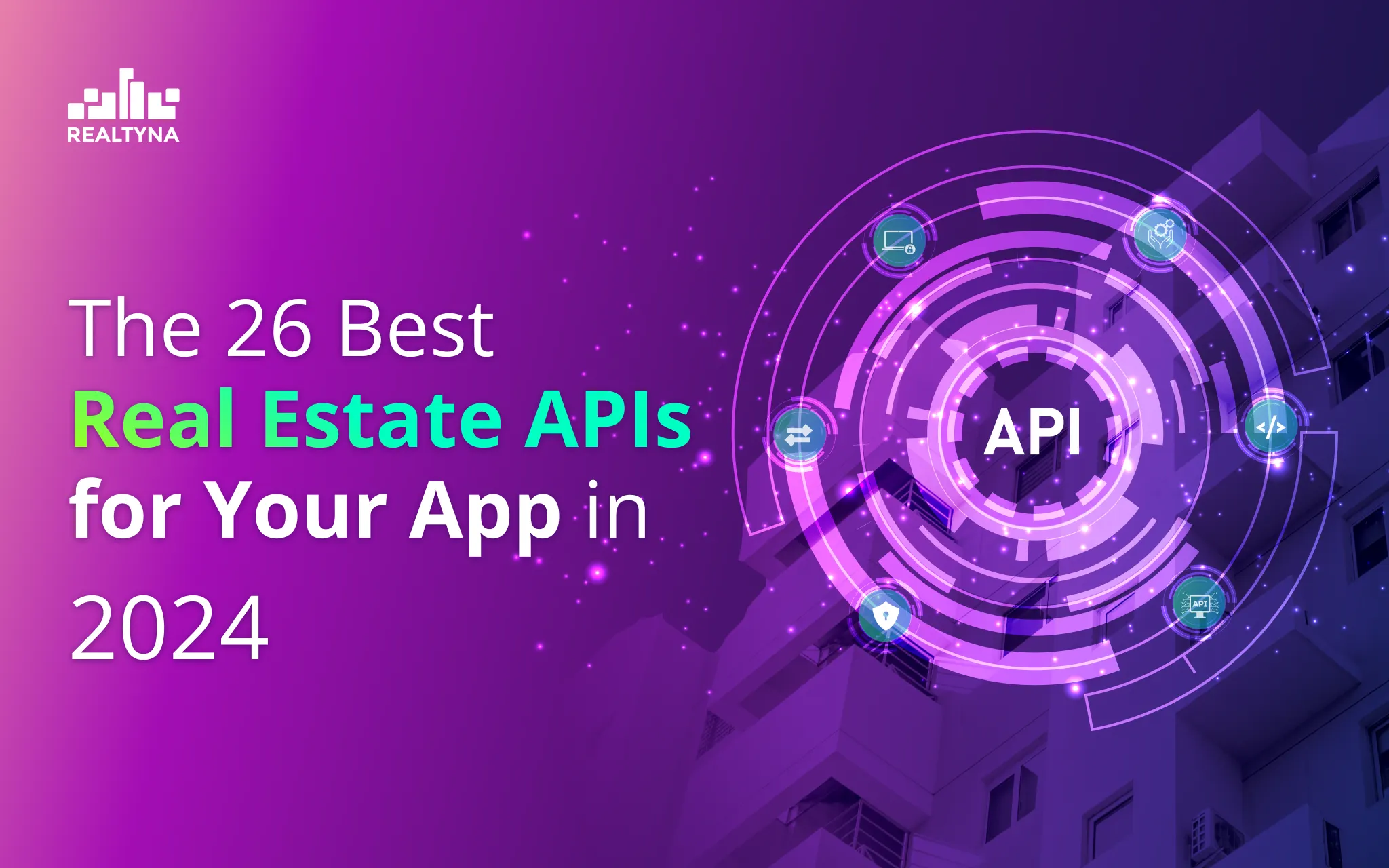 The 26 Best Real Estate APIs for Your App in 2024