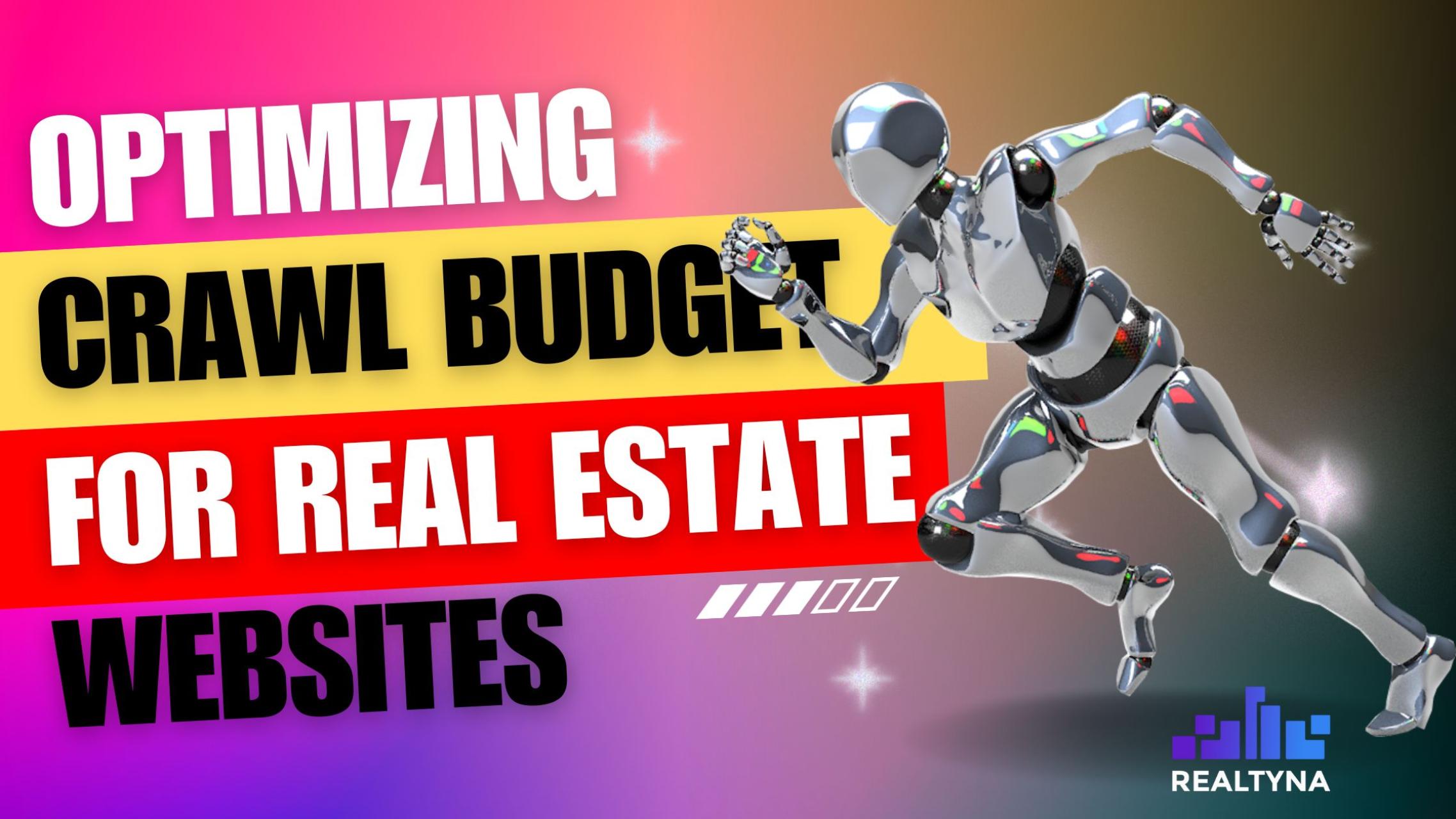 Optimizing Crawl Budget for Real Estate Websites