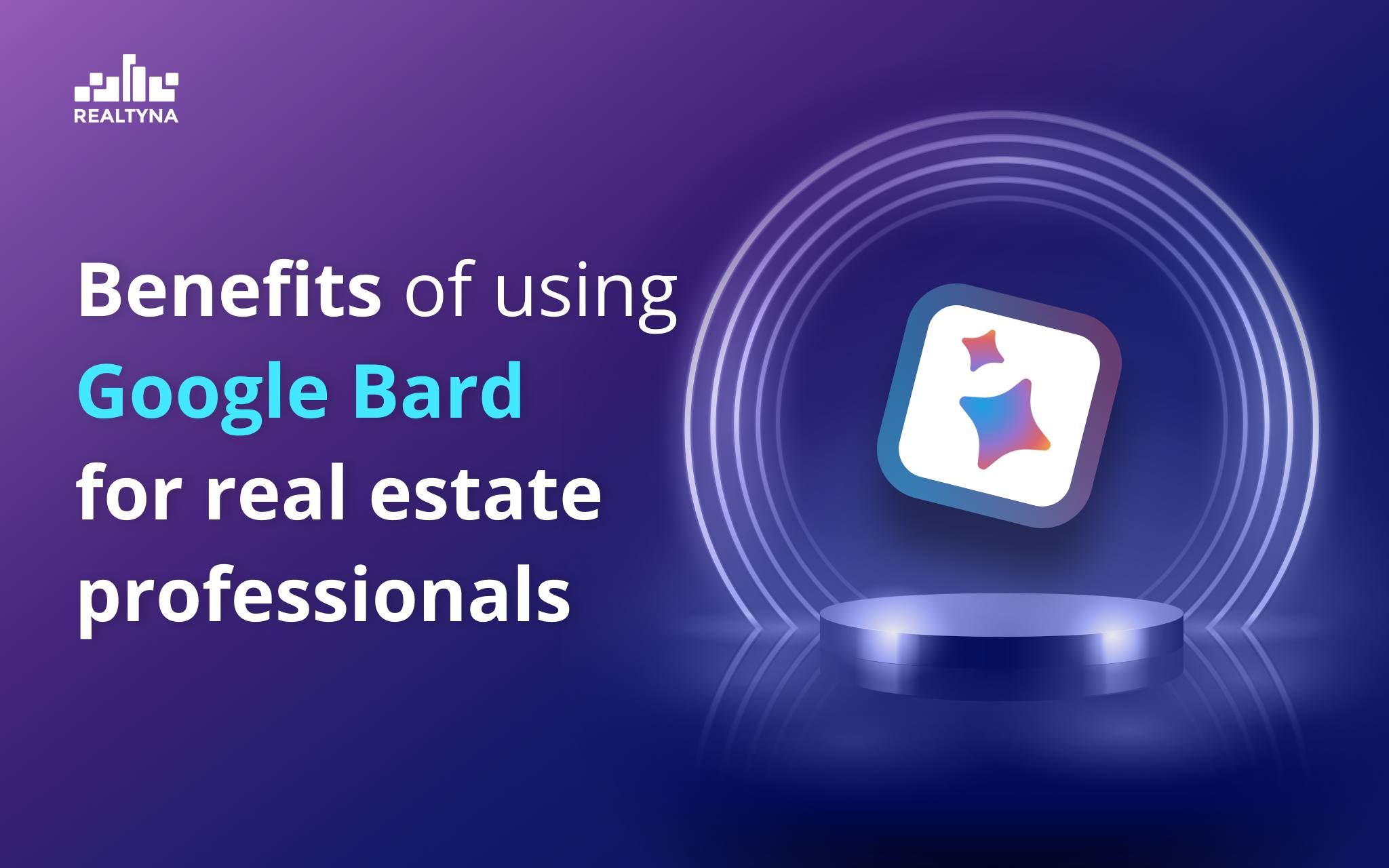 Benefits of using Google Bard for real estate professionals
