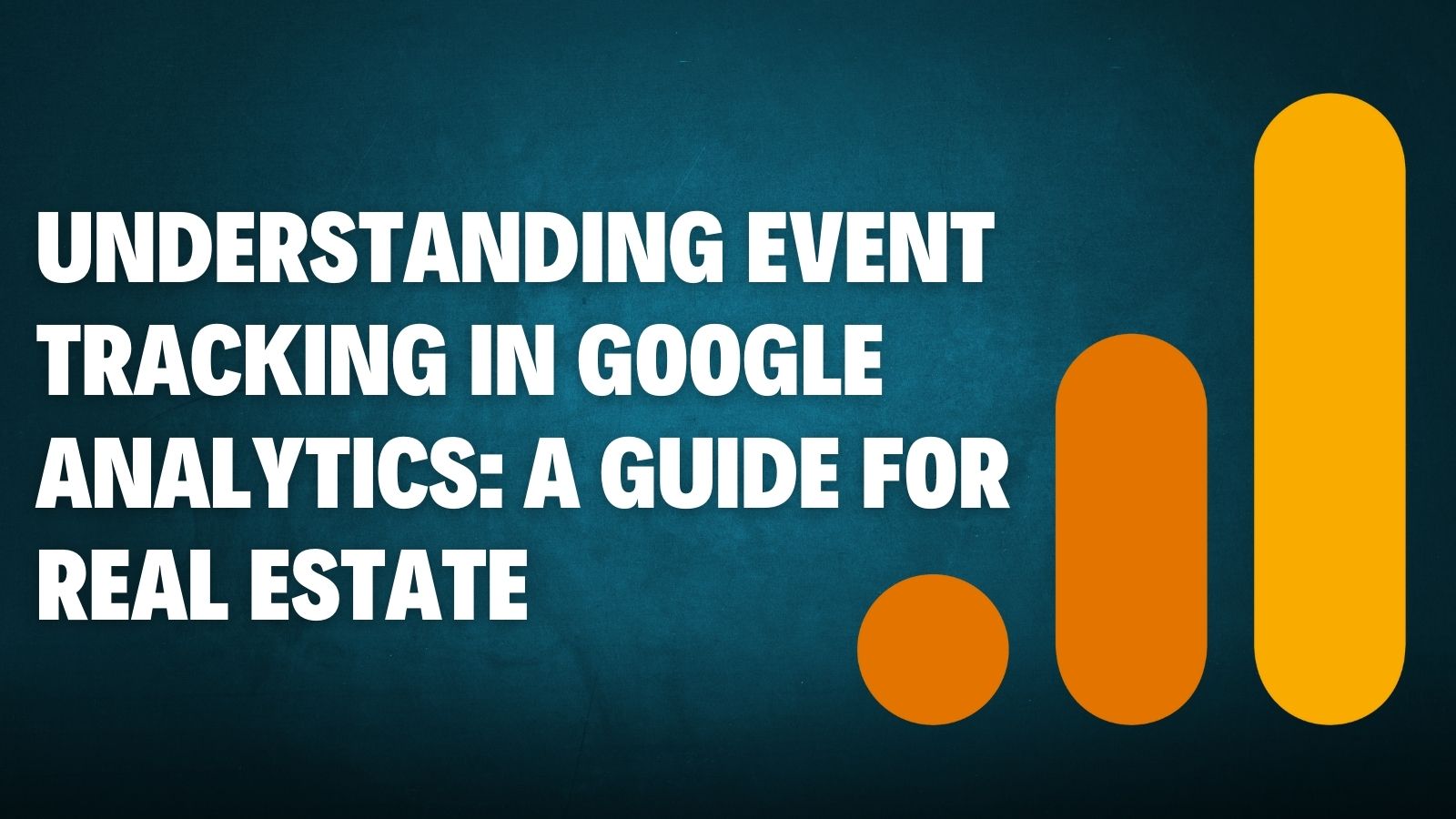 Understanding Event Tracking in Google Analytics: A Guide for Real Estate