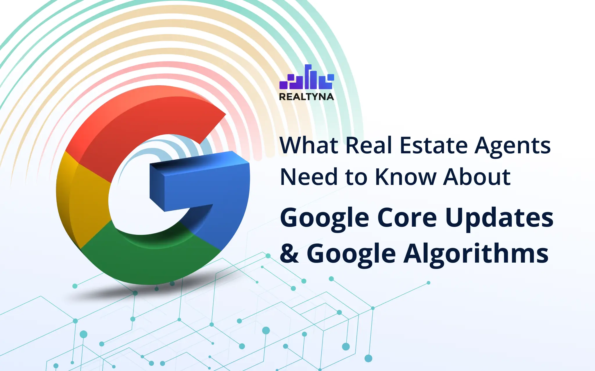 What Real Estate Agents Need to Know About Google Core Updates & Google Algorithms